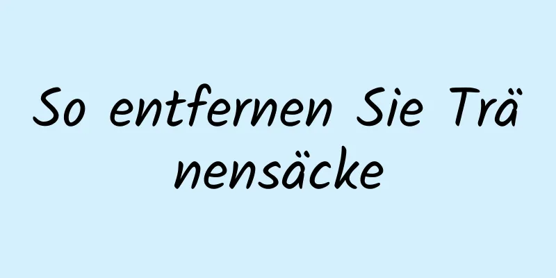 So entfernen Sie Tränensäcke