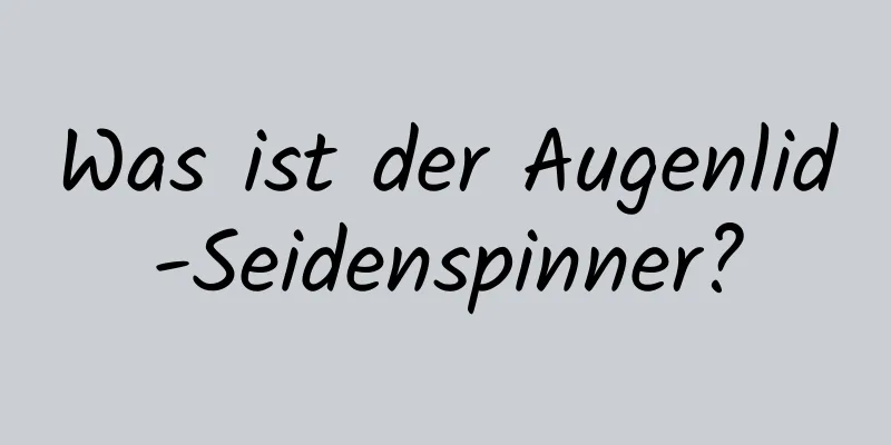 Was ist der Augenlid-Seidenspinner?