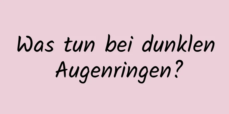 Was tun bei dunklen Augenringen?