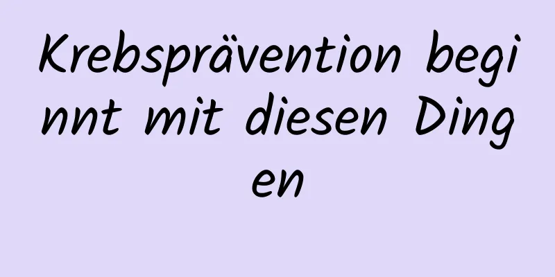 Krebsprävention beginnt mit diesen Dingen