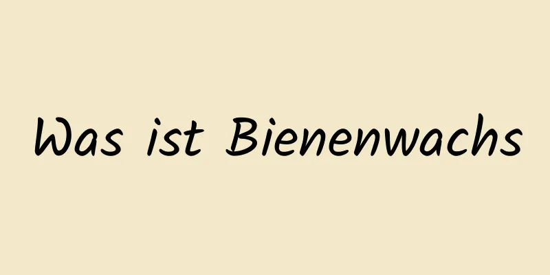 Was ist Bienenwachs