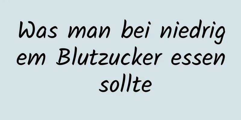 Was man bei niedrigem Blutzucker essen sollte