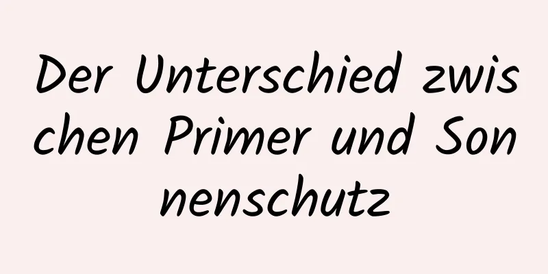 Der Unterschied zwischen Primer und Sonnenschutz