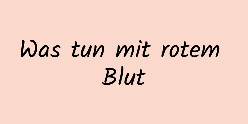 Was tun mit rotem Blut