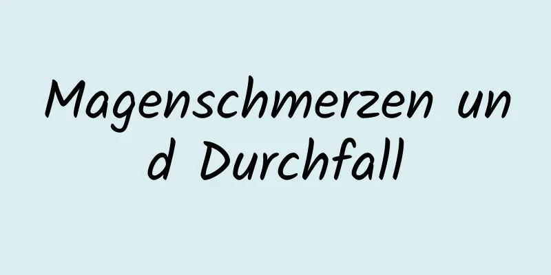 Magenschmerzen und Durchfall