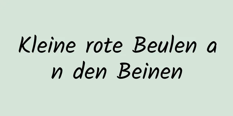 Kleine rote Beulen an den Beinen