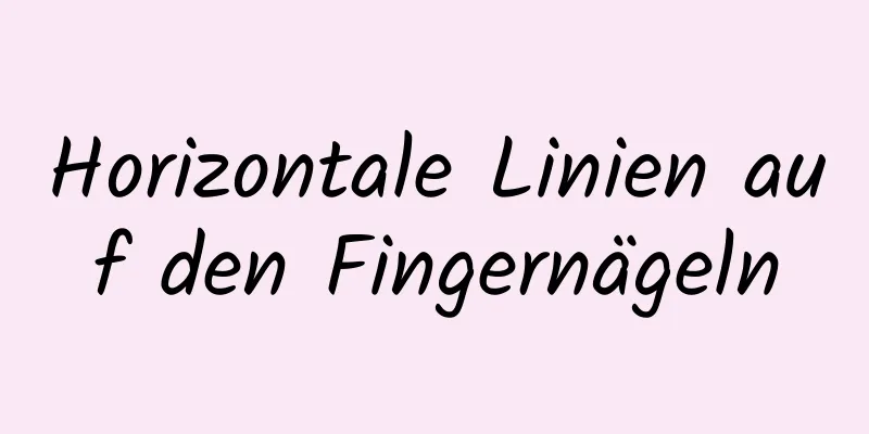 Horizontale Linien auf den Fingernägeln