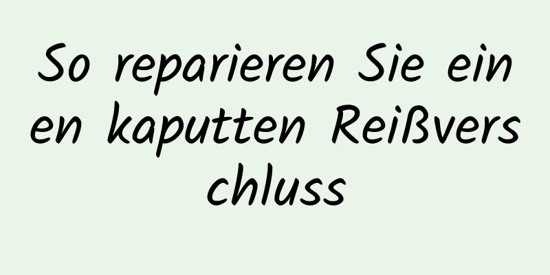 So reparieren Sie einen kaputten Reißverschluss