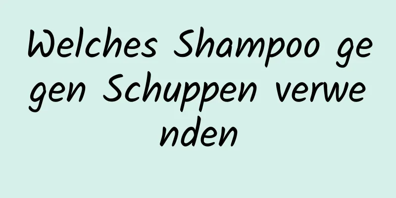 Welches Shampoo gegen Schuppen verwenden