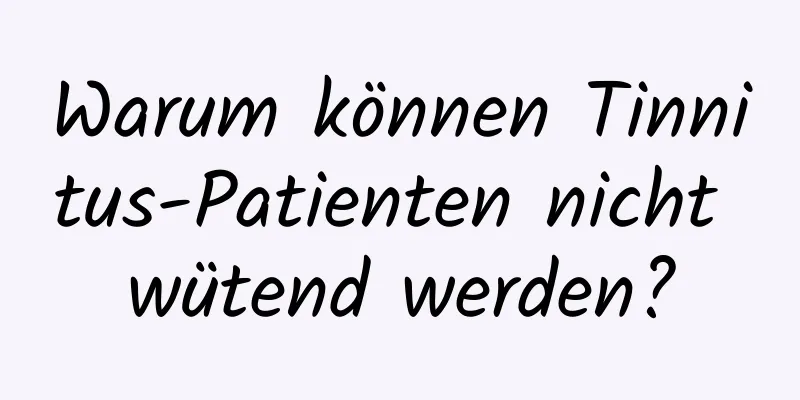 Warum können Tinnitus-Patienten nicht wütend werden?