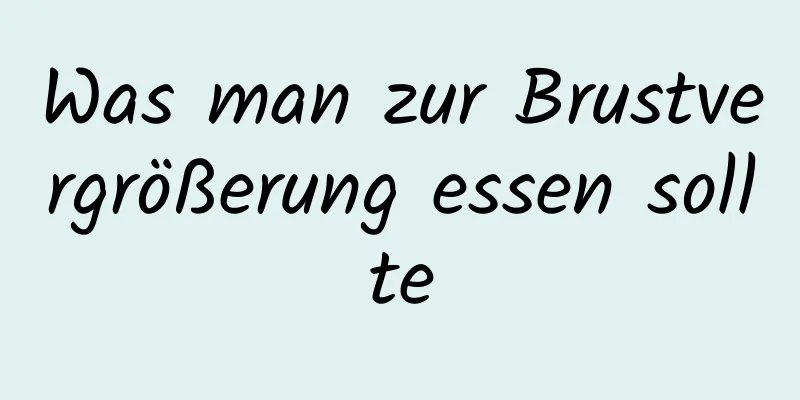 Was man zur Brustvergrößerung essen sollte
