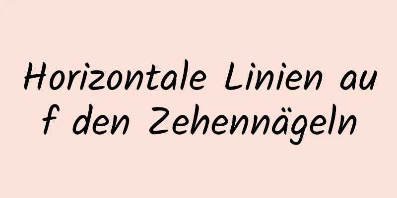 Horizontale Linien auf den Zehennägeln
