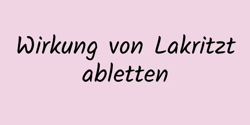 Wirkung von Lakritztabletten