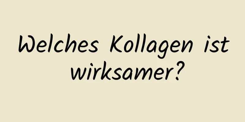 Welches Kollagen ist wirksamer?