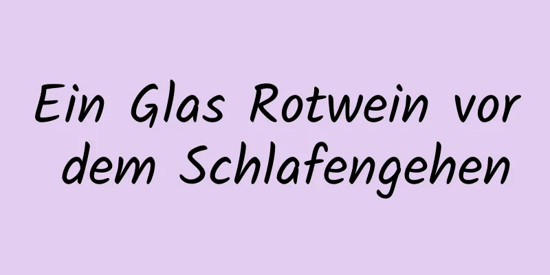 Ein Glas Rotwein vor dem Schlafengehen