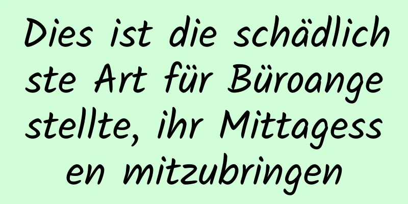 Dies ist die schädlichste Art für Büroangestellte, ihr Mittagessen mitzubringen