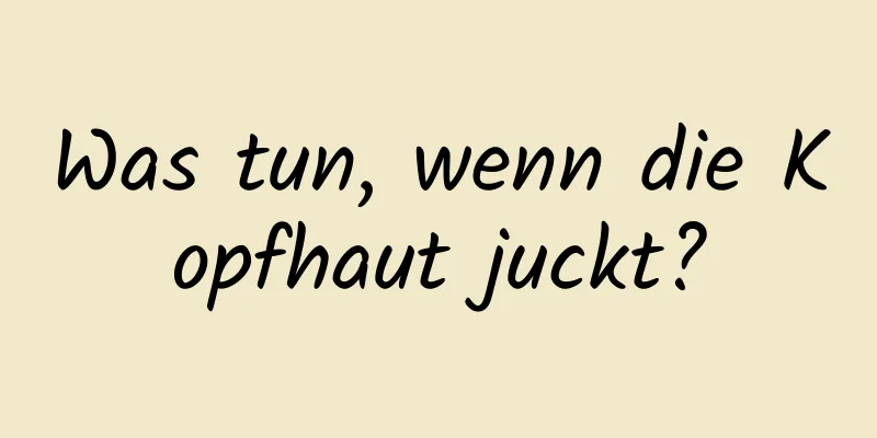 Was tun, wenn die Kopfhaut juckt?
