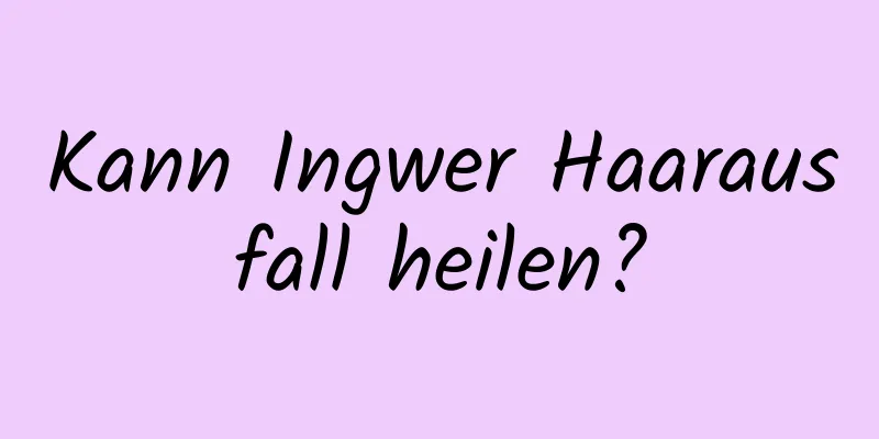 Kann Ingwer Haarausfall heilen?