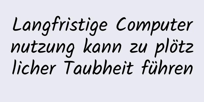 Langfristige Computernutzung kann zu plötzlicher Taubheit führen