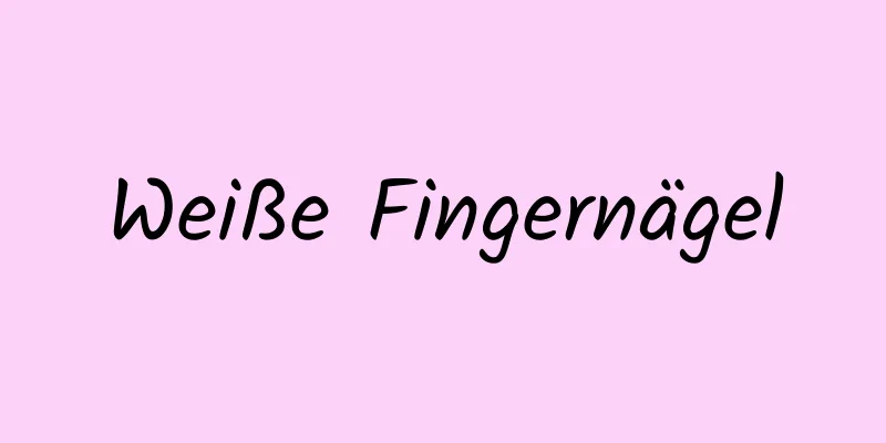 Weiße Fingernägel