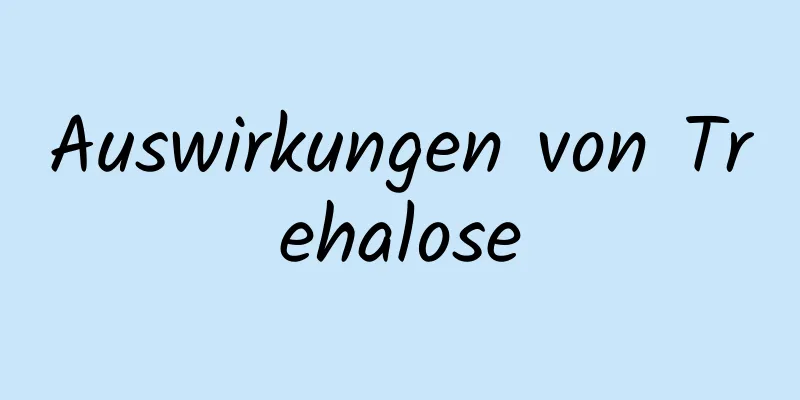 Auswirkungen von Trehalose