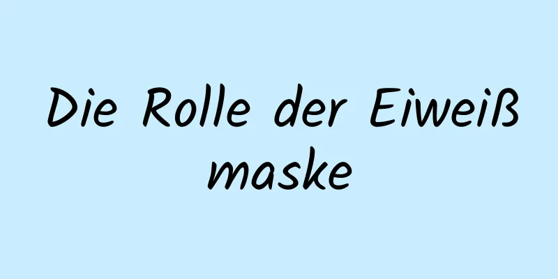 Die Rolle der Eiweißmaske