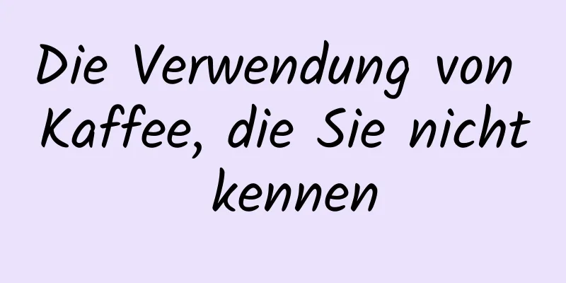 Die Verwendung von Kaffee, die Sie nicht kennen