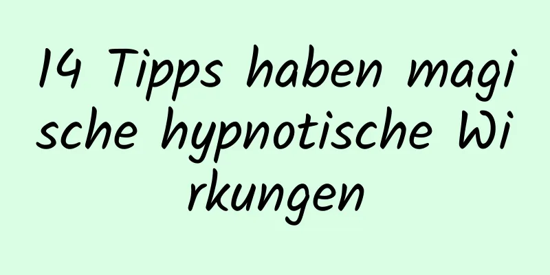 14 Tipps haben magische hypnotische Wirkungen