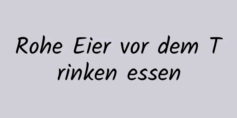 Rohe Eier vor dem Trinken essen