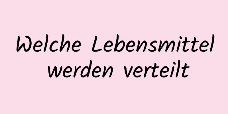 Welche Lebensmittel werden verteilt