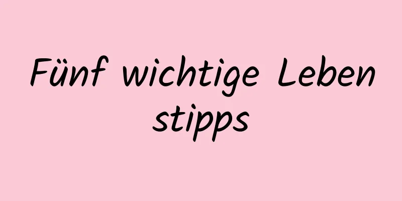 Fünf wichtige Lebenstipps