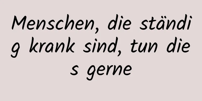 Menschen, die ständig krank sind, tun dies gerne