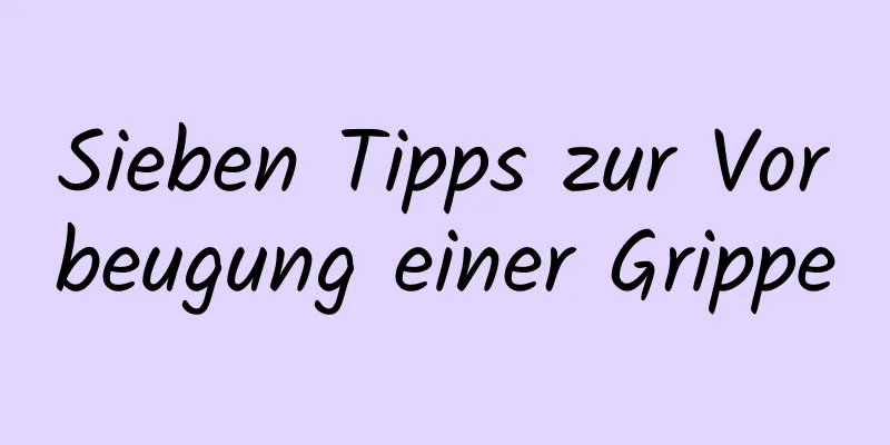 Sieben Tipps zur Vorbeugung einer Grippe