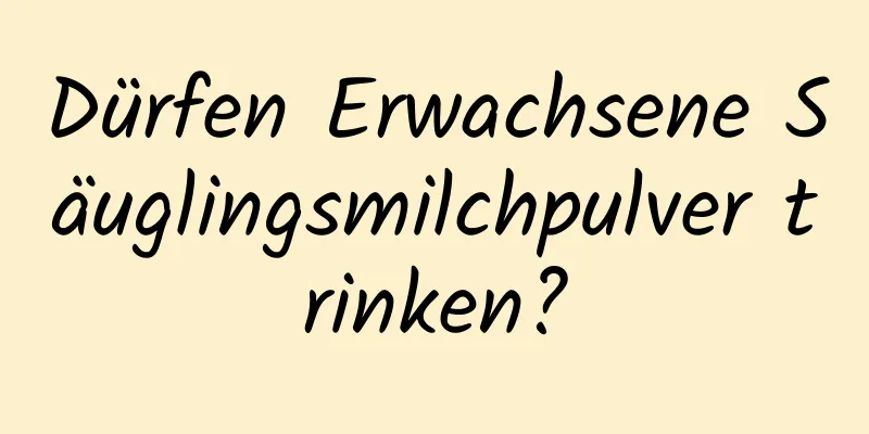 Dürfen Erwachsene Säuglingsmilchpulver trinken?