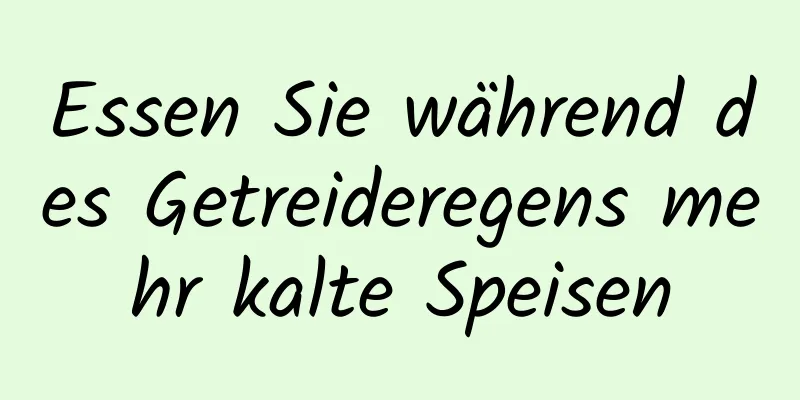 Essen Sie während des Getreideregens mehr kalte Speisen