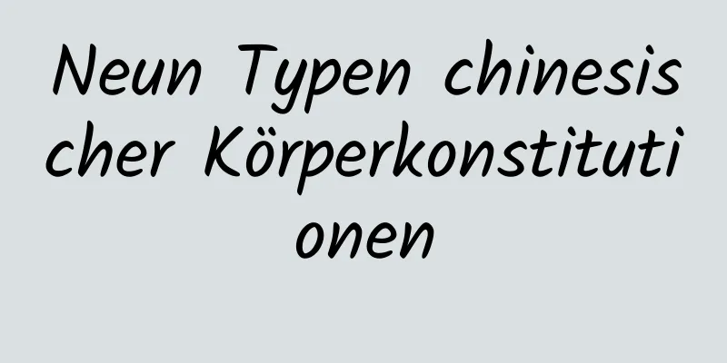 Neun Typen chinesischer Körperkonstitutionen