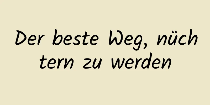 Der beste Weg, nüchtern zu werden