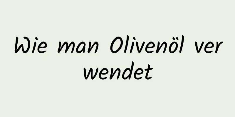 Wie man Olivenöl verwendet