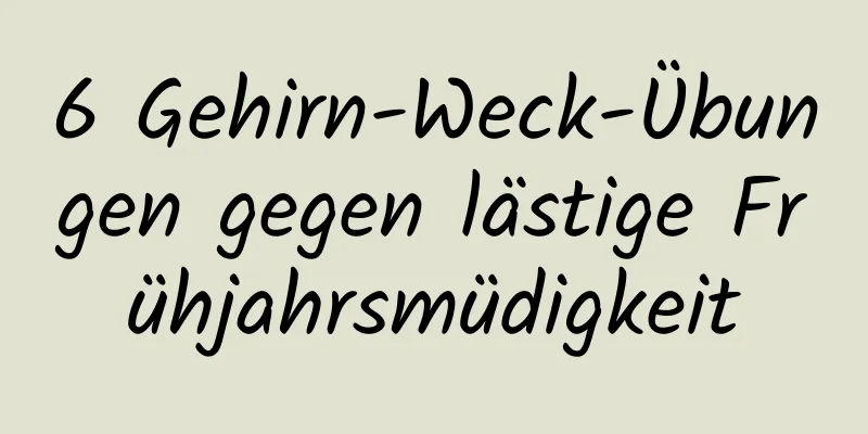 6 Gehirn-Weck-Übungen gegen lästige Frühjahrsmüdigkeit