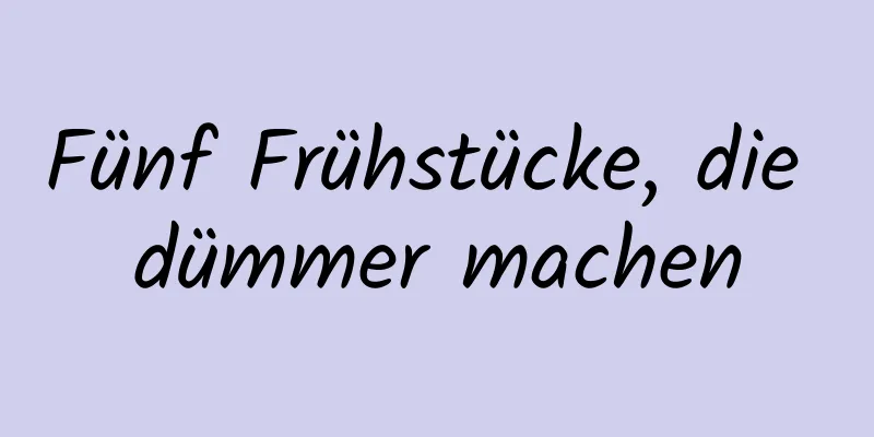 Fünf Frühstücke, die dümmer machen