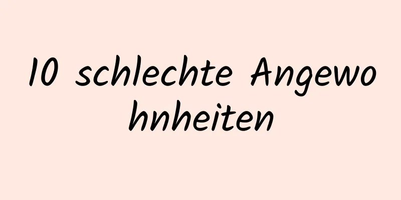 10 schlechte Angewohnheiten