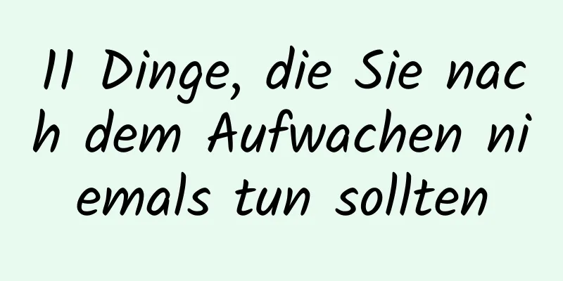 11 Dinge, die Sie nach dem Aufwachen niemals tun sollten