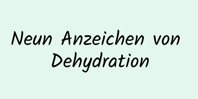Neun Anzeichen von Dehydration