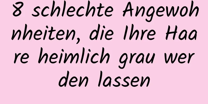 8 schlechte Angewohnheiten, die Ihre Haare heimlich grau werden lassen