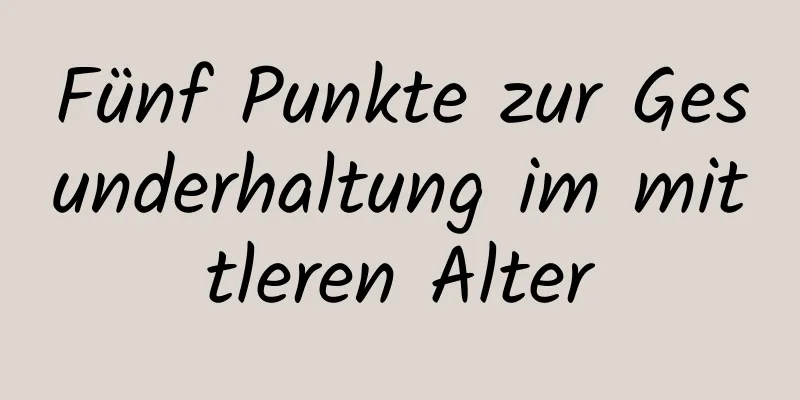 Fünf Punkte zur Gesunderhaltung im mittleren Alter