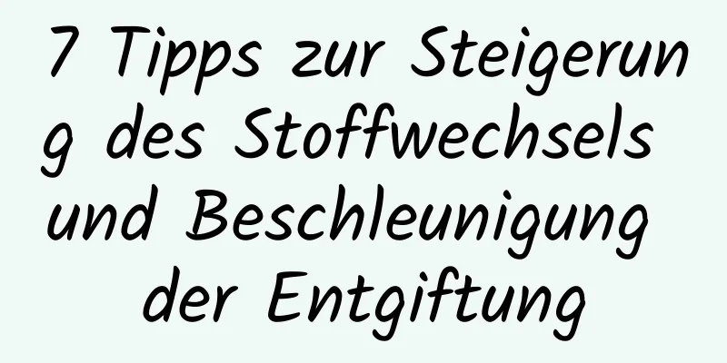 7 Tipps zur Steigerung des Stoffwechsels und Beschleunigung der Entgiftung