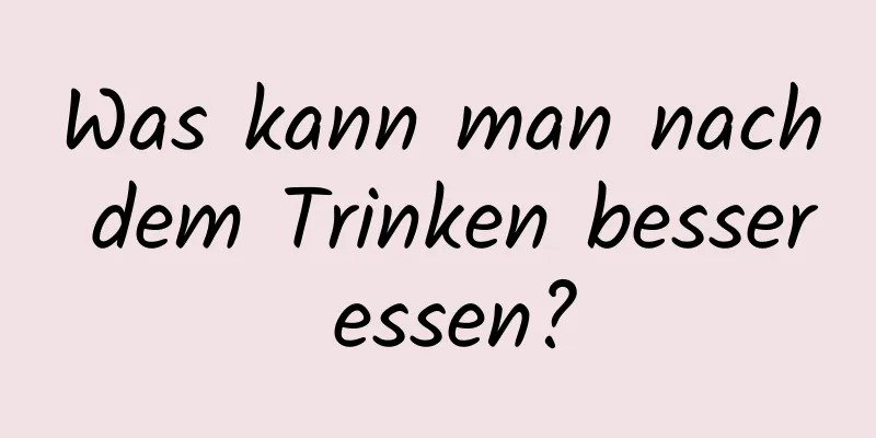 Was kann man nach dem Trinken besser essen?