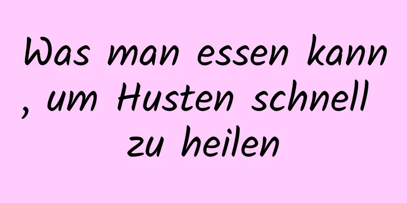 Was man essen kann, um Husten schnell zu heilen