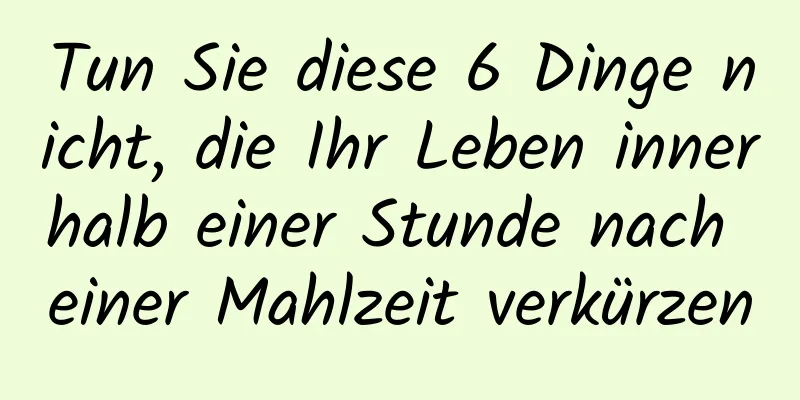 Tun Sie diese 6 Dinge nicht, die Ihr Leben innerhalb einer Stunde nach einer Mahlzeit verkürzen