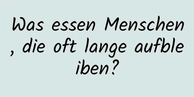 Was essen Menschen, die oft lange aufbleiben?